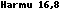 Harmu 16,8